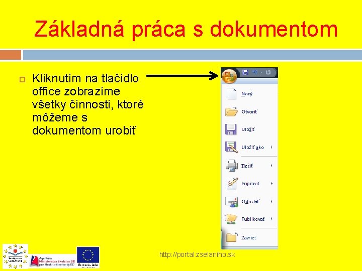  Základná práca s dokumentom Kliknutím na tlačidlo office zobrazíme všetky činnosti, ktoré môžeme