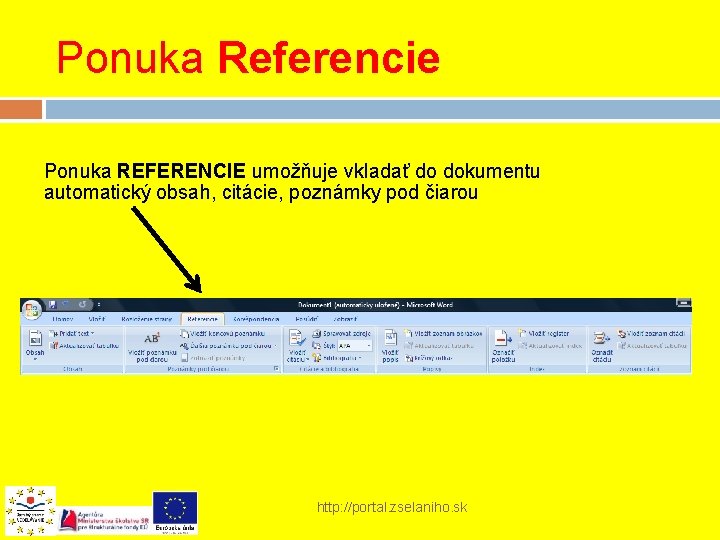 Ponuka Referencie Ponuka REFERENCIE umožňuje vkladať do dokumentu automatický obsah, citácie, poznámky pod čiarou