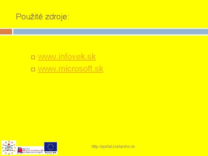 Použité zdroje: www. infovek. sk www. microsoft. sk http: //portal. zselaniho. sk 