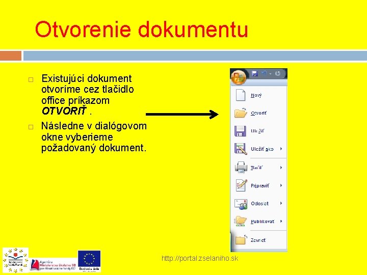  Otvorenie dokumentu Existujúci dokument otvoríme cez tlačidlo office príkazom OTVORIŤ. Následne v dialógovom