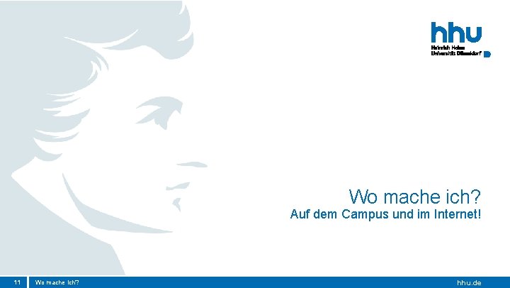 Wo mache ich? Auf dem Campus und im Internet! 11 Wo mache ich? hhu. Wo mache ich? Auf dem Campus und im Internet! 11 Wo mache ich? hhu.