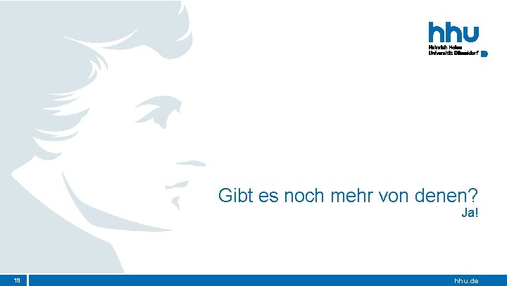 Gibt es noch mehr von denen? Ja! 19 hhu. de Gibt es noch mehr von denen? Ja! 19 hhu. de