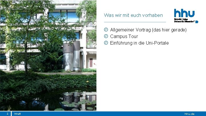 Was wir mit euch vorhaben Allgemeiner Vortrag (das hier gerade) Campus Tour Einführung in Was wir mit euch vorhaben Allgemeiner Vortrag (das hier gerade) Campus Tour Einführung in