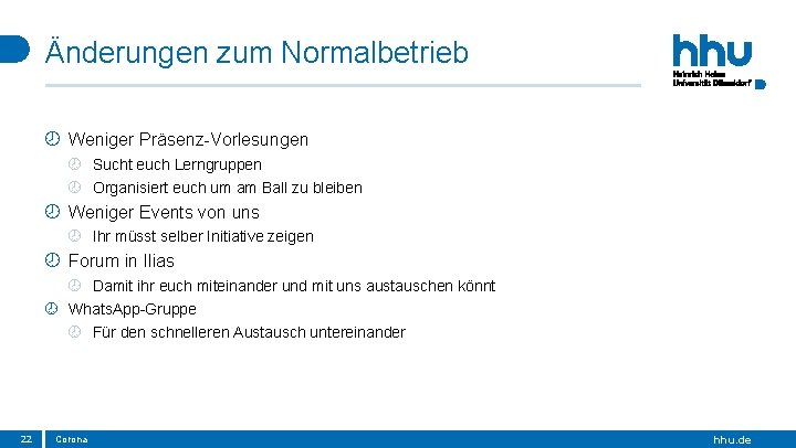 Änderungen zum Normalbetrieb Weniger Präsenz-Vorlesungen Sucht euch Lerngruppen Organisiert euch um am Ball zu Änderungen zum Normalbetrieb Weniger Präsenz-Vorlesungen Sucht euch Lerngruppen Organisiert euch um am Ball zu
