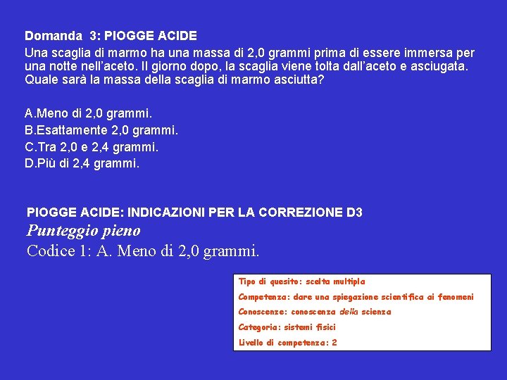 Domanda 3: PIOGGE ACIDE Una scaglia di marmo ha una massa di 2, 0