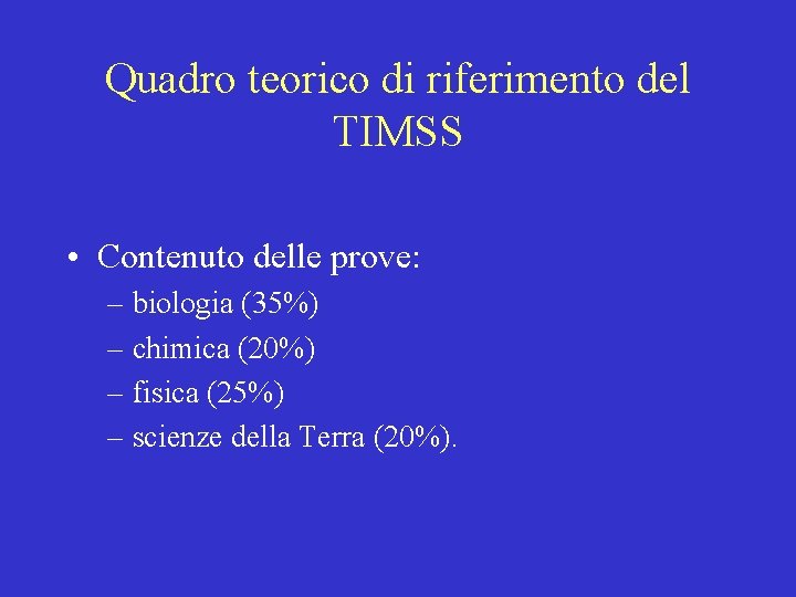 Quadro teorico di riferimento del TIMSS • Contenuto delle prove: – biologia (35%) –