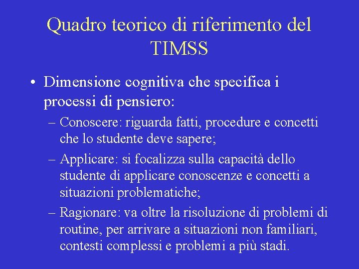 Quadro teorico di riferimento del TIMSS • Dimensione cognitiva che specifica i processi di