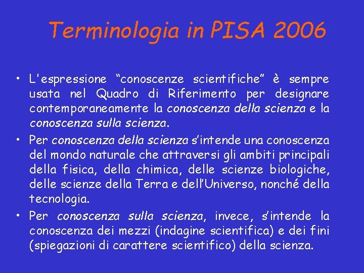 Terminologia in PISA 2006 • L'espressione “conoscenze scientifiche” è sempre usata nel Quadro di