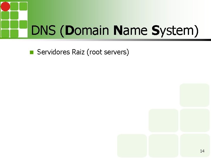 DNS (Domain Name System) Servidores Raiz (root servers) 14 