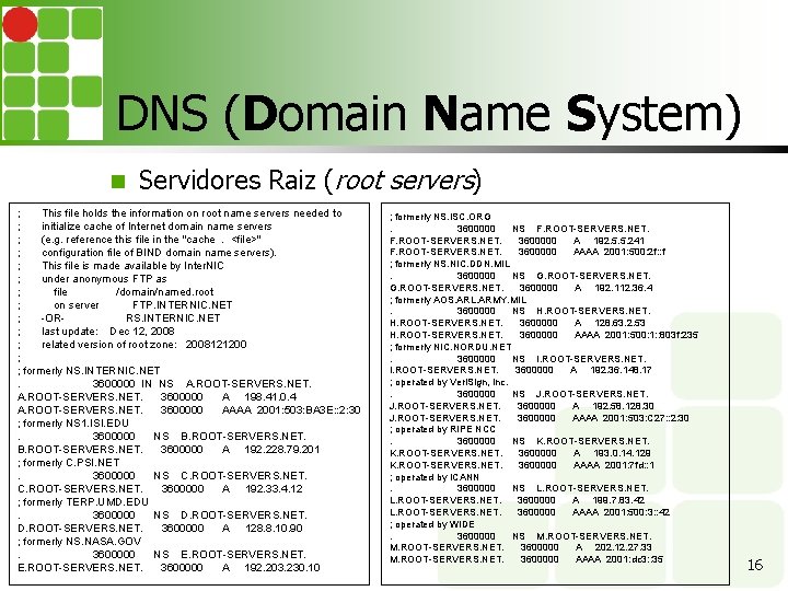 DNS (Domain Name System) Servidores Raiz (root servers) ; This file holds the information