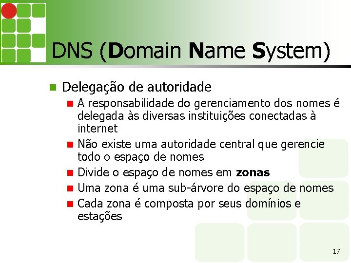 DNS (Domain Name System) Delegação de autoridade A responsabilidade do gerenciamento dos nomes é