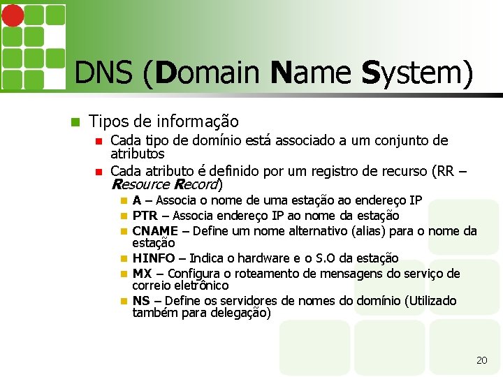 DNS (Domain Name System) Tipos de informação Cada tipo de domínio está associado a