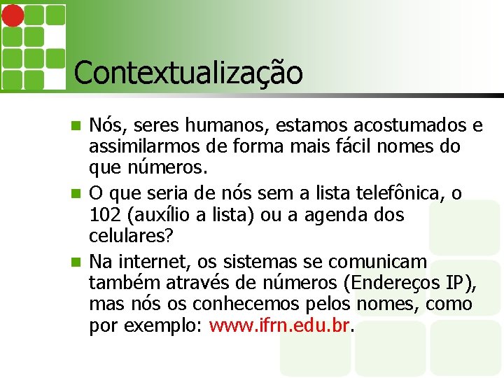 Contextualização Nós, seres humanos, estamos acostumados e assimilarmos de forma mais fácil nomes do