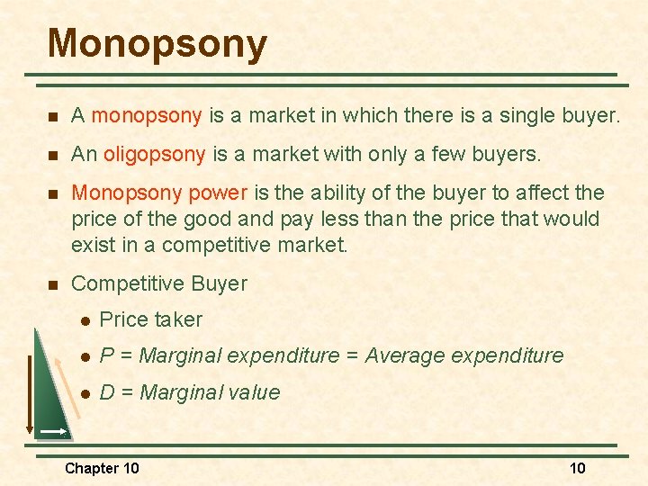 Monopsony n A monopsony is a market in which there is a single buyer.