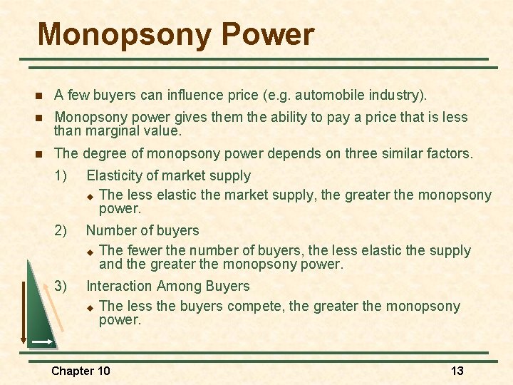 Monopsony Power n A few buyers can influence price (e. g. automobile industry). n