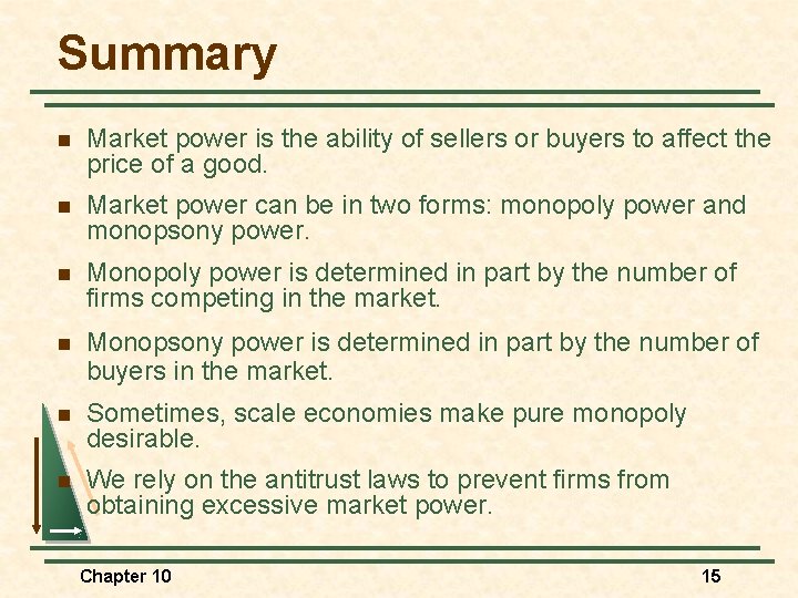 Summary n Market power is the ability of sellers or buyers to affect the