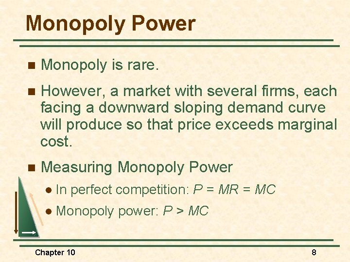 Monopoly Power n Monopoly is rare. n However, a market with several firms, each