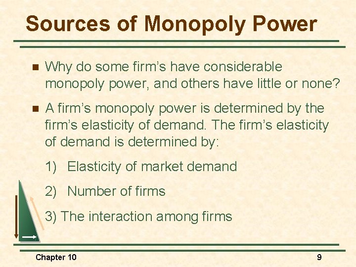 Sources of Monopoly Power n Why do some firm’s have considerable monopoly power, and