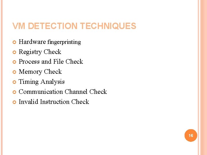 VM DETECTION TECHNIQUES Hardware fingerprinting Registry Check Process and File Check Memory Check Timing