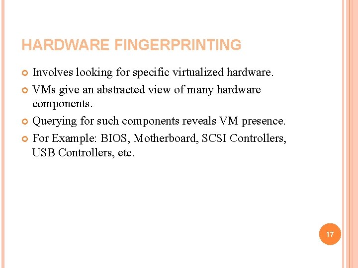 HARDWARE FINGERPRINTING Involves looking for specific virtualized hardware. VMs give an abstracted view of
