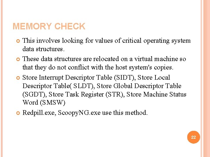 MEMORY CHECK This involves looking for values of critical operating system data structures. These