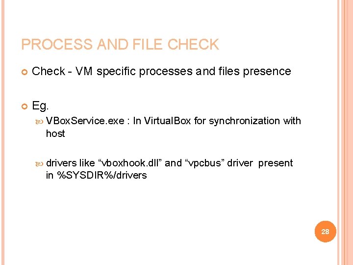 PROCESS AND FILE CHECK Check - VM specific processes and files presence Eg. VBox.