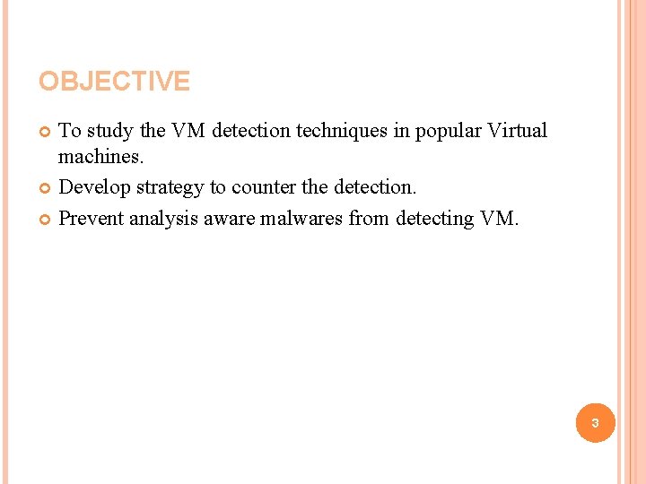 OBJECTIVE To study the VM detection techniques in popular Virtual machines. Develop strategy to