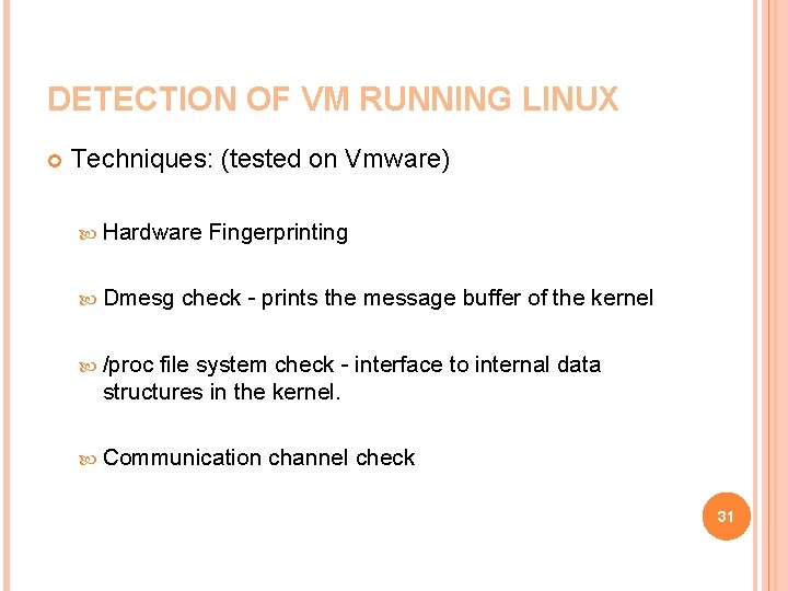 DETECTION OF VM RUNNING LINUX Techniques: (tested on Vmware) Hardware Fingerprinting Dmesg check -