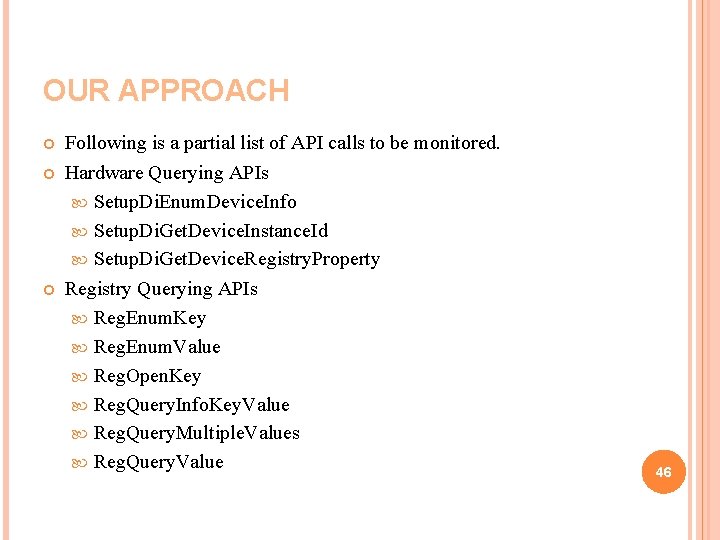 OUR APPROACH Following is a partial list of API calls to be monitored. Hardware