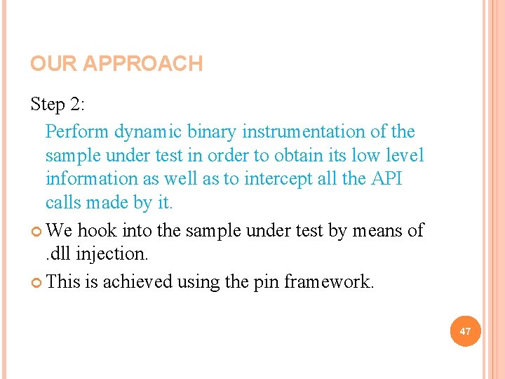 OUR APPROACH Step 2: Perform dynamic binary instrumentation of the sample under test in