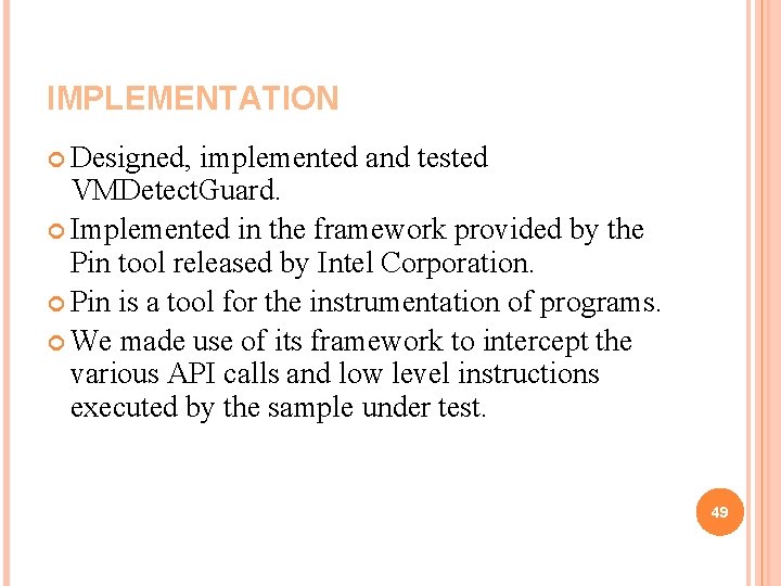 IMPLEMENTATION Designed, implemented and tested VMDetect. Guard. Implemented in the framework provided by the