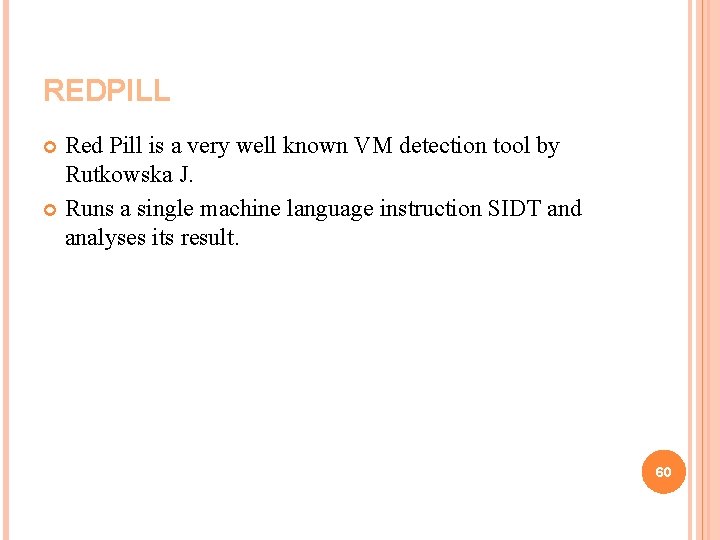 REDPILL Red Pill is a very well known VM detection tool by Rutkowska J.