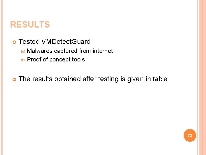 RESULTS Tested VMDetect. Guard Malwares captured from internet Proof of concept tools The results