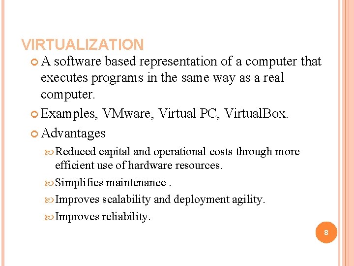 VIRTUALIZATION A software based representation of a computer that executes programs in the same