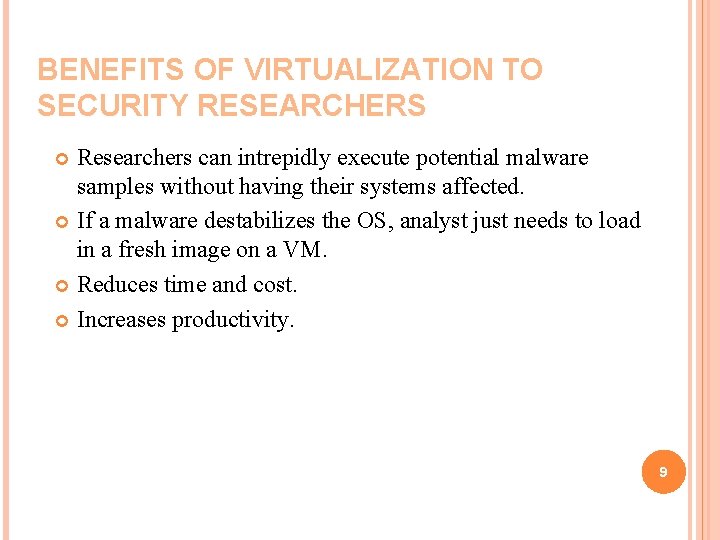 BENEFITS OF VIRTUALIZATION TO SECURITY RESEARCHERS Researchers can intrepidly execute potential malware samples without