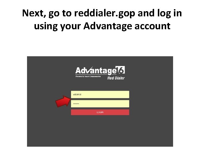 Next, go to reddialer. gop and log in using your Advantage account 