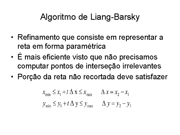 Algoritmo de Liang-Barsky • Refinamento que consiste em representar a reta em forma paramétrica
