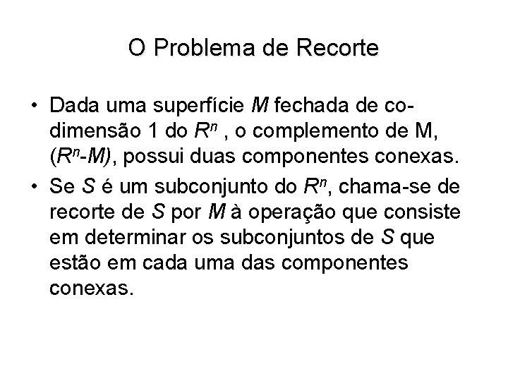 O Problema de Recorte • Dada uma superfície M fechada de codimensão 1 do