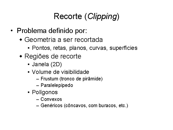Recorte (Clipping) • Problema definido por: w Geometria a ser recortada • Pontos, retas,