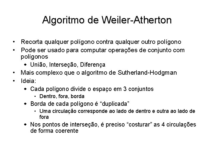 Algoritmo de Weiler-Atherton • Recorta qualquer polígono contra qualquer outro polígono • Pode ser