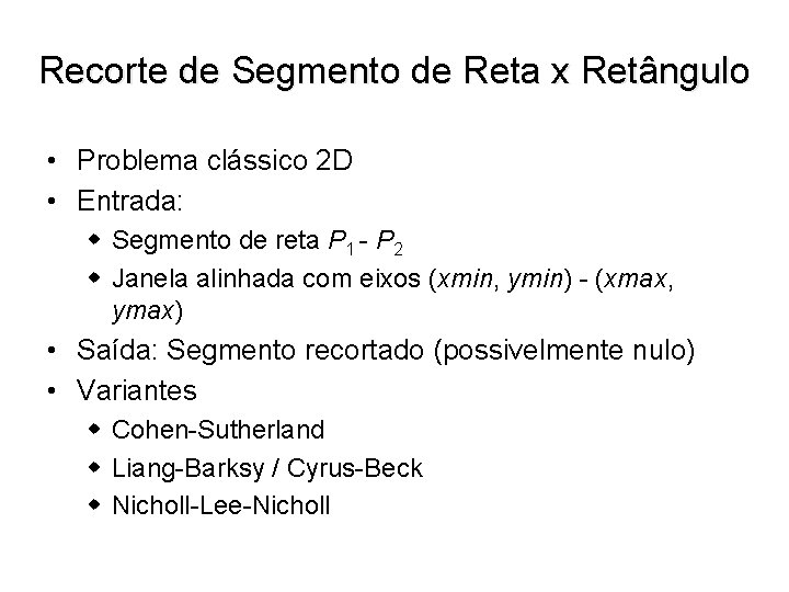 Recorte de Segmento de Reta x Retângulo • Problema clássico 2 D • Entrada: