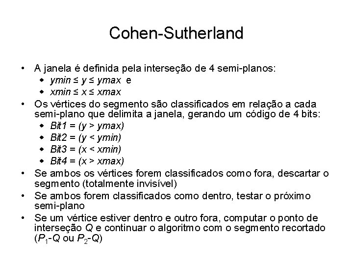 Cohen-Sutherland • A janela é definida pela interseção de 4 semi-planos: w ymin ≤