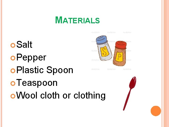 MATERIALS Salt Pepper Plastic Spoon Teaspoon Wool cloth or clothing 