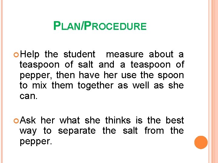 PLAN/PROCEDURE Help the student measure about a teaspoon of salt and a teaspoon of