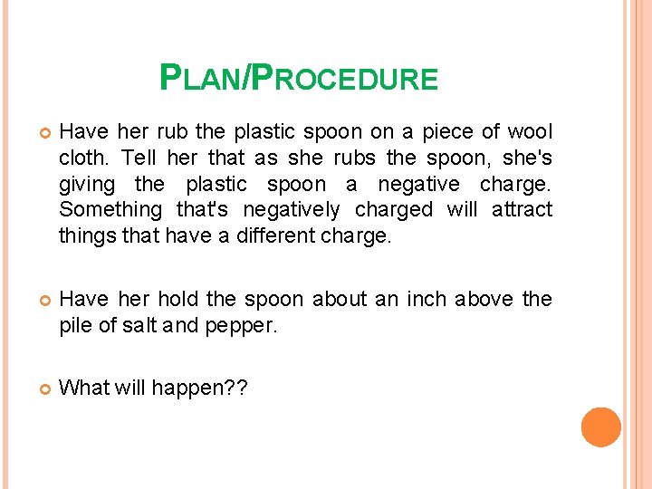 PLAN/PROCEDURE Have her rub the plastic spoon on a piece of wool cloth. Tell