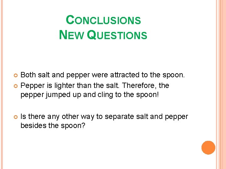 CONCLUSIONS NEW QUESTIONS Both salt and pepper were attracted to the spoon. Pepper is