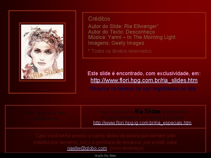 Créditos Autor do Slide: Ria Ellwanger* Autor do Texto: Desconheço Música: Yanni – In Créditos Autor do Slide: Ria Ellwanger* Autor do Texto: Desconheço Música: Yanni – In