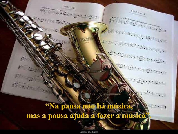 “Na pausa não há música, mas a pausa ajuda a fazer a música”. Criação “Na pausa não há música, mas a pausa ajuda a fazer a música”. Criação