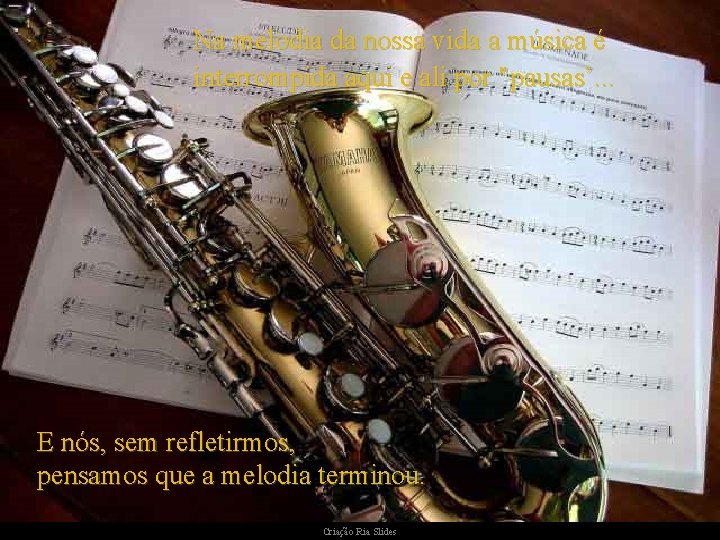 Na melodia da nossa vida a música é interrompida aqui e ali por "pausas’. Na melodia da nossa vida a música é interrompida aqui e ali por "pausas’.