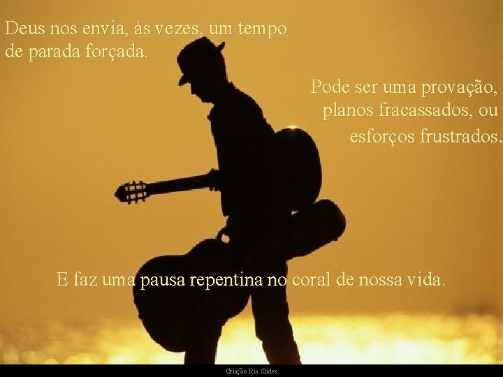 Deus nos envia, às vezes, um tempo de parada forçada. Pode ser uma provação, Deus nos envia, às vezes, um tempo de parada forçada. Pode ser uma provação,